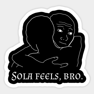 Sola Feels, Bro Sticker